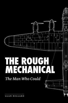 The Rough Mechanical: The Man Who Could by Bollard, Alan
