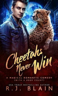 Cheetahs Never Win: A Magical Romantic Comedy (with a body count) by Blain, R. J.