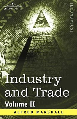 Industry and Trade: Volume II by Marshall, Alfred