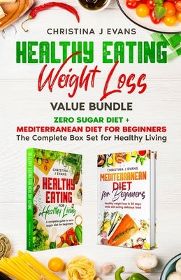Healthy Eating Weight Loss Value Bundle: Zero Sugar Diet + Mediterranean Diet for Beginners The Complete Box Set for Healthy Living by Evans, Christina J.