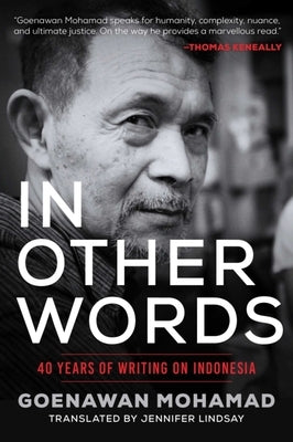 In Other Words: 40 Years of Writing on Indonesia by Mohamad, Goenawan