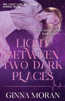 Light Between Two Dark Places by Moran, Ginna