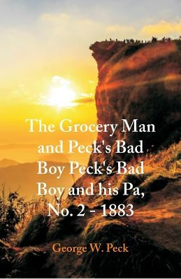 The Grocery Man And Peck's Bad Boy Peck's Bad Boy and His Pa, No. 2 - 1883 by Peck, George W.