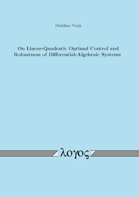 On Linear-Quadratic Optimal Control and Robustness of Differential-Algebraic Systems by Voigt, Matthias