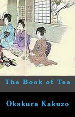 The Book of Tea by Okakura, Kakuzo