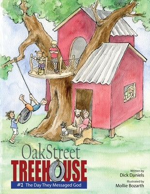 Oak Street Treehouse: The Day They Messaged God by Daniels, Dick
