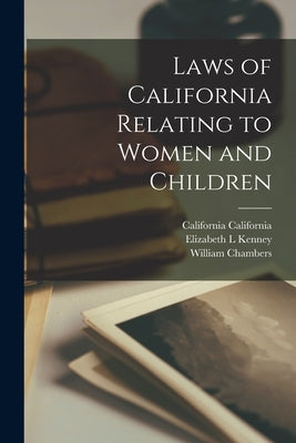 Laws of California Relating to Women and Children by Chambers, William