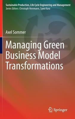 Managing Green Business Model Transformations by Sommer, Axel