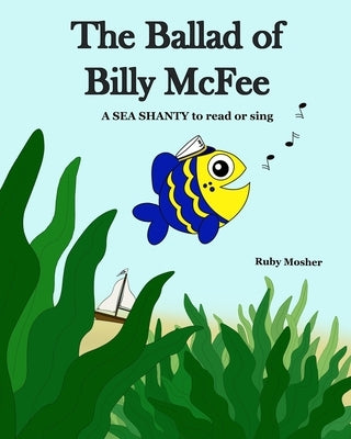 The Ballad of Billy McFee: A sea shanty to read or sing. by Mosher, Ruby