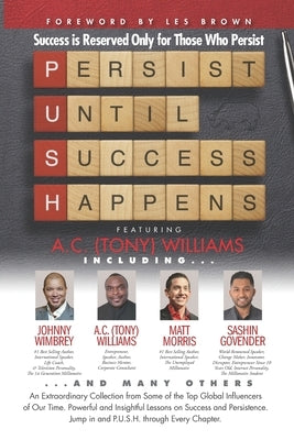 P. U. S. H. Persist until Success Happens Featuring A.C. (Tony) Williams: Success Is Reserved Only for Those Who Persist by Brown, Les