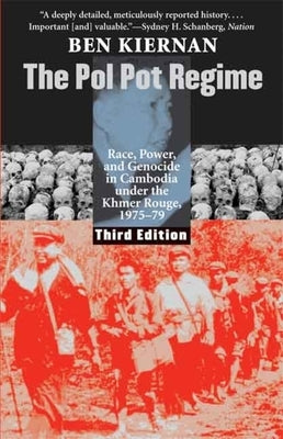 The Pol Pot Regime: Race, Power, and Genocide in Cambodia Under the Khmer Rouge, 1975-79, Third Edition by Kiernan, Ben