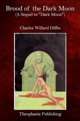 Brood of the Dark Moon: A Sequel to "Dark Moon" by Diffin, Charles Willard