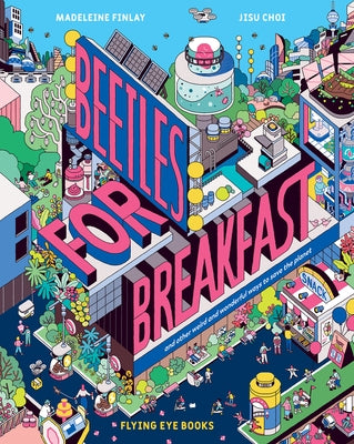 Beetles for Breakfast: And Other Weird and Wonderful Ways to Save the Planet by Finlay, Madeleine