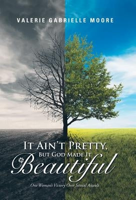 It Ain't Pretty, But God Made It Beautiful by Moore, Valerie Gabrielle