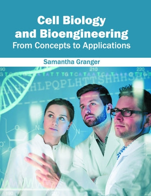 Cell Biology and Bioengineering: From Concepts to Applications by Granger, Samantha