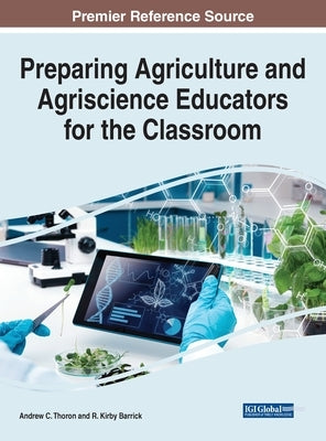 Preparing Agriculture and Agriscience Educators for the Classroom by Thoron, Andrew C.