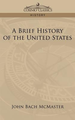 A Brief History of the United States by McMaster, John Bach