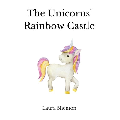 The Unicorns' Rainbow Castle by Shenton, Laura