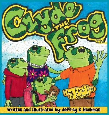 Clyde The Frog: The First Day of School by Heckman, Jeffrey B.