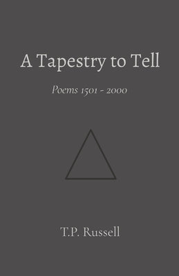 A Tapestry to Tell: Poems 1501 - 2000 by Russell, T. P.