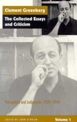 The Collected Essays and Criticism, Volume 1: Perceptions and Judgments, 1939-1944 by Greenberg, Clement