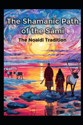The Shamanic Path of the Sami: The Noaidi Tradition by Media, Llh