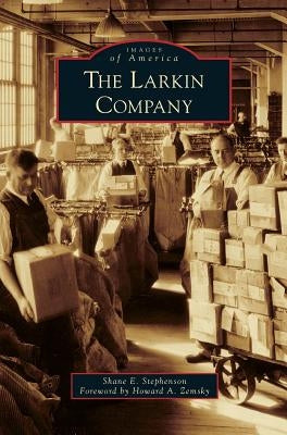 The Larkin Company by Stephenson, Shane E.