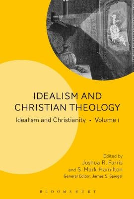 Idealism and Christian Theology: Idealism and Christianity Volume 1 by Farris, Joshua R.