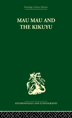 Mau Mau and the Kikuyu by Leakey, Louis