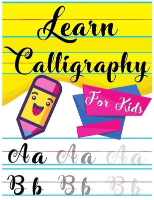 Learn Calligraphy For Kids: A kids's Guide Learn Hand Lettering and Brush Lettering Workbook Techniques, Instructions, Drills, Practice Pages, and by Kidsart, Calligraphy