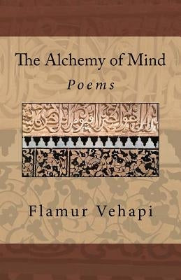 The Alchemy of Mind: Poems by Vehapi, Flamur