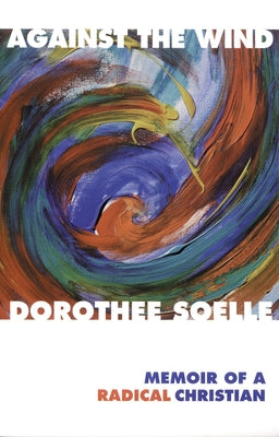 Against the Wind by Soelle, Dorothee