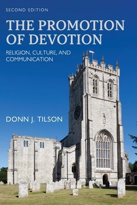 The Promotion of Devotion: Religion, Culture, and Communication by J. Tilson, Donn