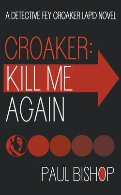 Croaker: Kill Me Again: A LAPD Detective Novel by Bishop, Paul