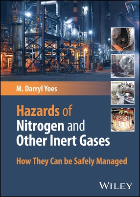 Hazards of Nitrogen and Other Inert Gases: How They Can Be Safely Managed by Yoes, M. Darryl
