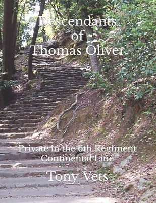 Descendants of Thomas Oliver: Private in the 6th Regiment Continental Line by Vets, Tony L.
