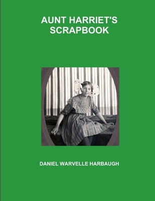 Aunt Harriet's Scrapbook by Harbaugh, Daniel Warvelle