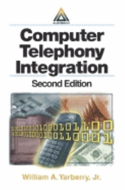 Computer Telephony Integration by Yarberry Jr, William A.