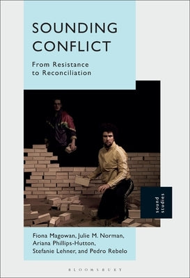 Sounding Conflict: From Resistance to Reconciliation by Magowan, Fiona