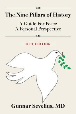 The Nine Pillars of History: A Guide For Peace, A Personal Perspective by Sevelius, Gunnar