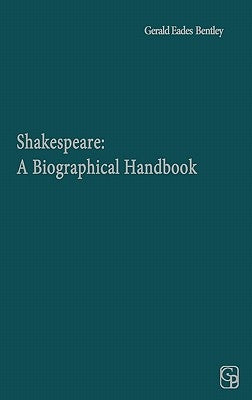 Shakespeare: A Biographical Handbook by Bentley, Gerald Eades