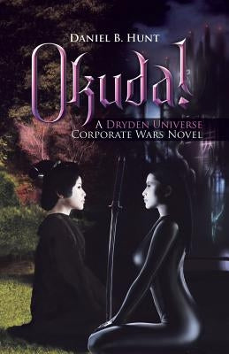 Okuda!: A Dryden Universe Corporate Wars Novel by Hunt, Daniel B.
