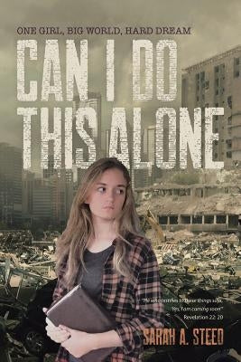 Can I Do This Alone: One Girl, Big World, Hard Dream by Steed, Sarah a.