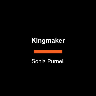 Kingmaker: Pamela Harriman's Astonishing Life of Power, Seduction, and Intrigue by Purnell, Sonia