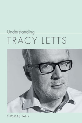 Understanding Tracy Letts by Fahy, Thomas