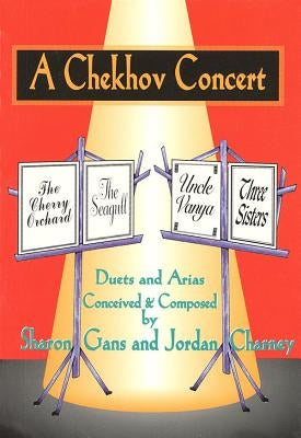 A Chekhov Concert: Duets & Arias Conceived & Composed by Sharon Gans & Jordan Charney by Gans, Sharon
