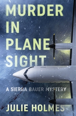 Murder in Plane Sight: A Sierra Bauer Mystery by Holmes, Julie
