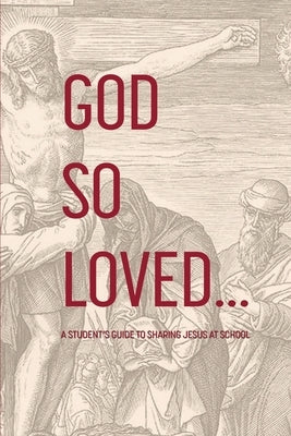 God So Loved: A Student's Guide to Sharing Jesus at School by Rogers, R. Lee