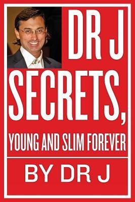 Dr J Secrets, Young and Slim Forever by J.