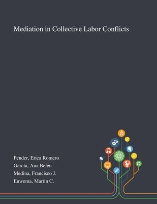 Mediation in Collective Labor Conflicts by Pender, Erica Romero